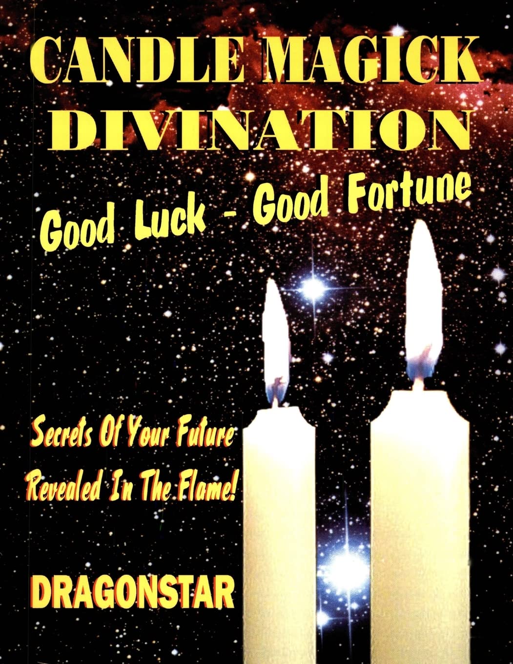Good Magick Candle Magick Divination: Good Luck - Good Fortune: Secrets Of Your ...
